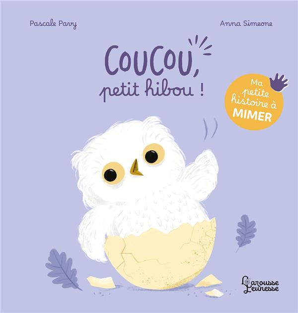Emprunter Coucou, petit hibou ! Ma petite histoire à mimer livre