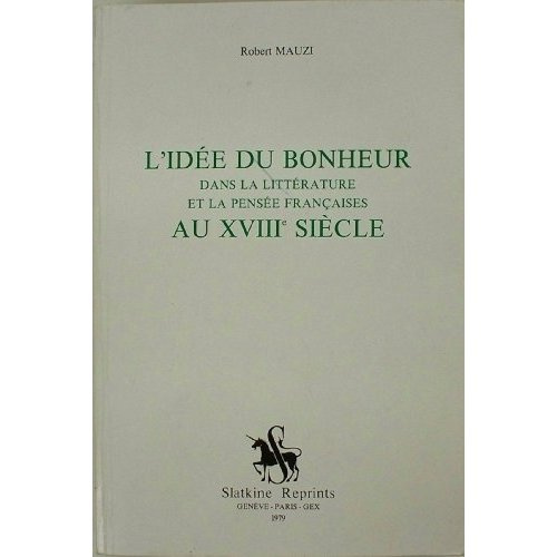 Emprunter L'IDEE DU BONHEUR DANS LA LITTERATURE ET LA PENSEE FRANCAISE AU XVIIIE SIECLE. (1960). livre