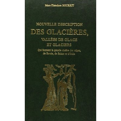 Emprunter NOUVELLE DESCRIPTION DES GLACIERES, VALLEES DE GLACE ET GLACIERS, QUI FORMENT LA PLUS GRANDE CHAINE livre