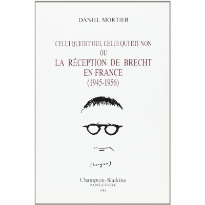 Emprunter CELUI QUI DIT OUI, CELUI QUI DIT NON, OU LA RECEPTION DE BRECHT EN FRANCE. (1945-1956). livre