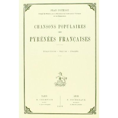 Emprunter CHANSONS POPULAIRES DES PYRENEES FRANCAISES. TRADITION - MOEURS - USAGES. (1926). livre