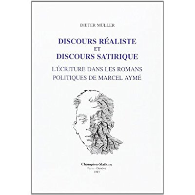 Emprunter DISCOURS REALISTE ET DISCOURS SATIRIQUE. L'ECRITURE DANS LES ROMANS POLITIQUES DE MARCEL AYME. TRAV livre