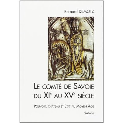 Emprunter LE COMTE DE SAVOIE DU XIE AU XVE SIECLE. POUVOIR, CHATEAU ET ETAT AU MOYEN AGE. livre