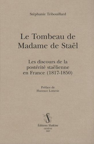Emprunter LE TOMBEAU DE MADAME DE STAEL. LE DISCOURS DE LA POSTERITE STAELIENNE EN FRANCE (1817-1850) livre