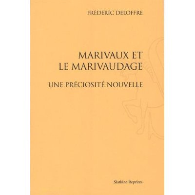 Emprunter MARIVAUX ET LE MARIVAUDAGE. UNE PRECIOSITE NOUVELLE. TROISIEME EDITION REVUE livre