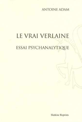 Emprunter LE VRAI VERLAINE. ESSAI PSYCHANALYTIQUE. AVEC UN NOUVEL AVANT-PROPOS DE L'AUTEUR. livre