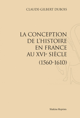 Emprunter LA CONCEPTION DE L'HISTOIRE EN FRANCE AU XVIE SIECLE (1560-1610). (1977) livre