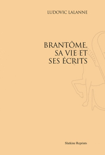 Emprunter BRANTOME, SA VIE ET SES ECRITS (1896) livre