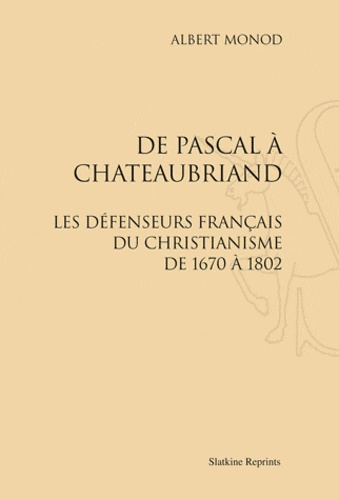 Emprunter DE PASCAL A CHATEAUBRIAND : LES DEFENSEURS FRANCAIS DU CHRISTIANISME DE 1670 A 1802. (1916). livre
