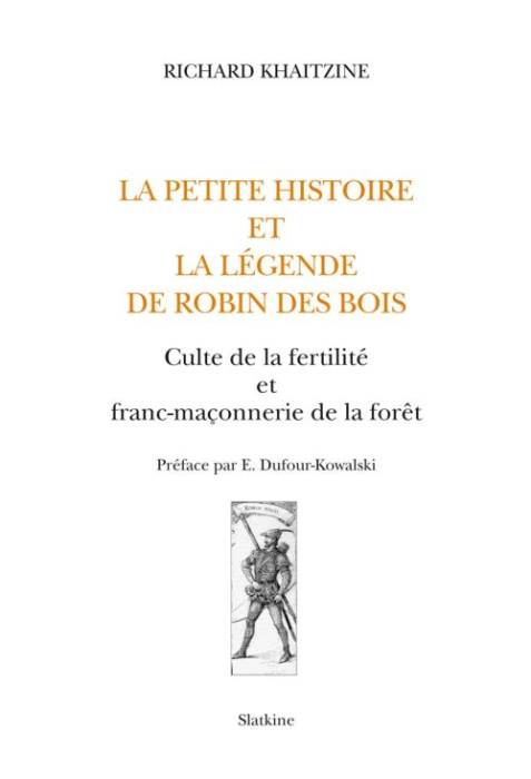 Emprunter LA PETITE HISTOIRE ET LA LEGENDE DE ROBIN DES BOIS. CULTE DE LA FERTILITE ET FRANC-MACONNERIE DE LA livre