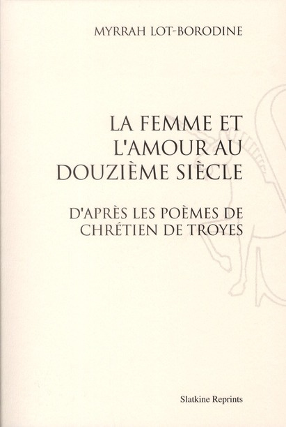 Emprunter LA FEMME ET L'AMOUR AU DOUZIEME SIECLE D'APRES LES POEMES DE CHRETIEN DE TROYES (1909) livre