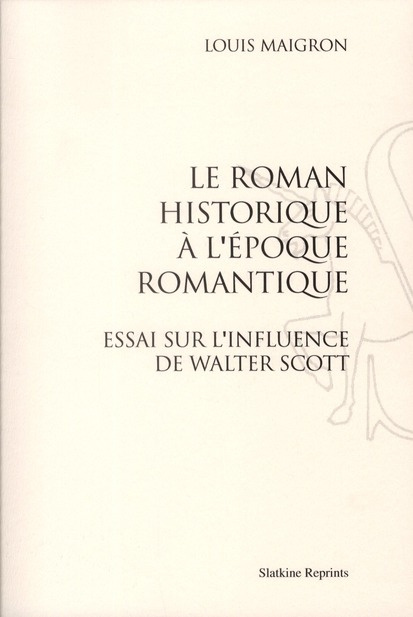 Emprunter LE ROMAN HISTORIQUE A L'EPOQUE ROMANTIQUE. ESSAI SUR L'INFLUENCE DE WALTER SCOTT (1898) livre
