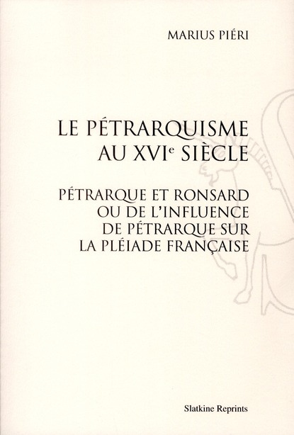 Emprunter LE PETRARQUISME AU XVIE SIECLE : PETRARQUE ET RONSARD OU DE L'INFLUENCE DE PETRARQUE SUR LA PLEIADE livre