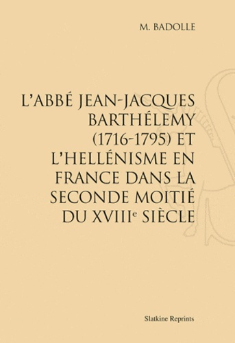 Emprunter L'ABBE JEAN-JACQUES BARTHELEMY (1716-1795) ET L'HELLENISME EN FRANCE... (1912) livre