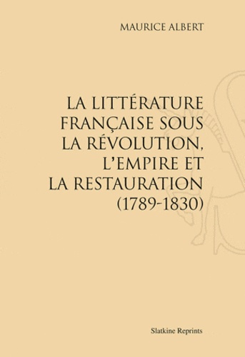 Emprunter LA LITTERATURE FRANCAISE SOUS LA REVOLUTION, L'EMPIRE ET LA RESTAURATION (1789-1830) livre
