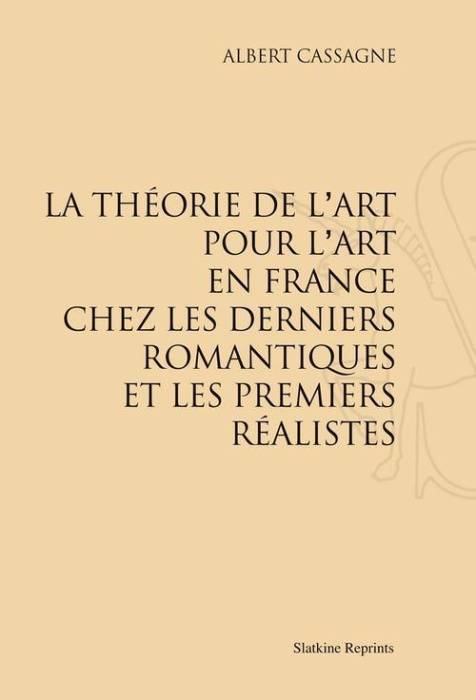Emprunter LA THEORIE DE L'ART POUR L'ART EN FRANCE CHEZ LES DERNIERS ROMANTIQUES ET LES PREMIERS REALISTES. ( livre