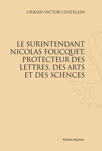 Emprunter LE SURINTENDANT NICOLAS FOUCQUET, PROTECTEUR DES LETTRES, DES ARTS ET DES SCIENCES. (1905) livre