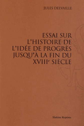 Emprunter ESSAI SUR L'HISTOIRE DE L'IDEE DE PROGRES JUSQU'A LA FIN DU XVIIIE SIECLE. (1910) livre