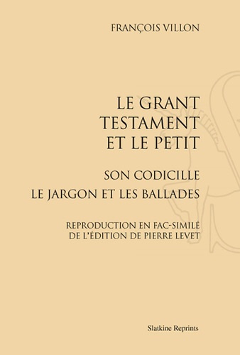 Emprunter LE GRANT TESTAMENT ET LE PETIT SON CODICILLE LE JARGON ET LES BALLADES. (1489) livre