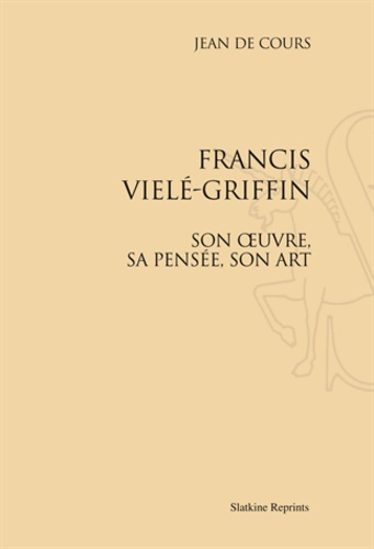 Emprunter FRANCIS VIELE-GRIFFIN. SON OEUVRE, SA PENSEE, SON ART. (1930). livre