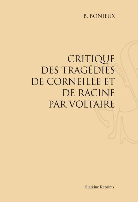 Emprunter CRITIQUE DES TRAGEDIES DE CORNEILLE ET DE RACINE PAR VOLTAIRE. (1866) livre