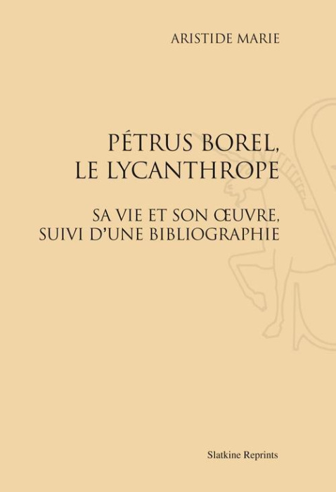 Emprunter PETRUS BOREL, LE LYCANTHROPE. SA VIE ET SON OEUVRE. SUIVI D'UNE BIBLIOGRAPHIE. (1922). livre