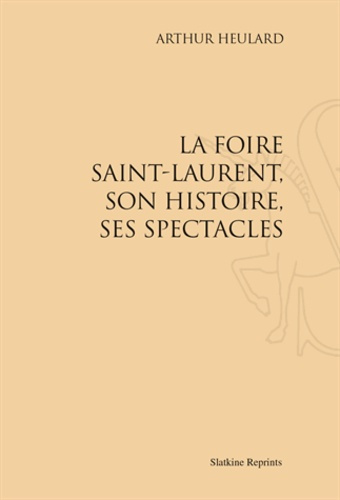 Emprunter LA FOIRE SAINT-LAURENT, SON HISTOIRE ET SES SPECTACLES. (1878). livre