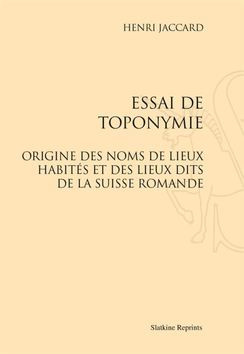 Emprunter ESSAI DE TOPONYMIE. ORIGINE DES NOMS DE LIEUX DITS DE LA SUISSE ROMANDE. (1906) livre
