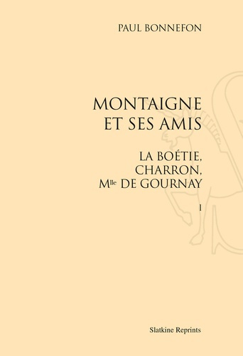 Emprunter MONTAIGNE ET SES AMIS. LA BOETIE, CHARRON, MLLE DE GOURNAY. (1898) 2 VOL. livre