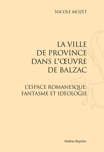 Emprunter LA VILLE DE PROVINCE DANS L'OEUVRE DE BALZAC. L'ESPACE ROMANESQUE: FANTASME ET IDEOLOGIE (1982) livre