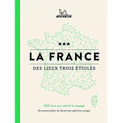 Emprunter La France des lieux 3 étoiles / 250 lieux qui valent le voyage et comment faire de chacun une expéri livre