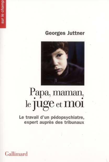 Emprunter Papa, maman, le juge et moi. Le travail d'un pédopsychiatre, expert auprès des tribunaux livre