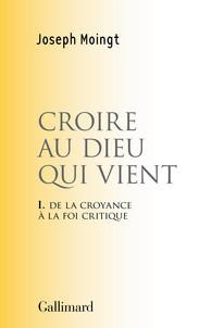 Emprunter Croire au dieu qui vient. Tome 1, De la croyance à la foi critique livre