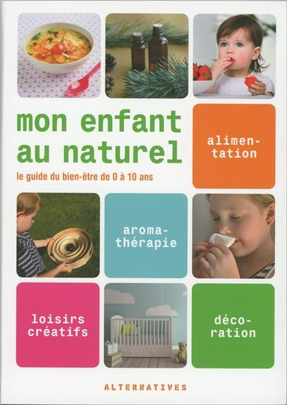 Emprunter Mon enfant au naturel. Le guide du bien-être de 0 à 10 ans livre