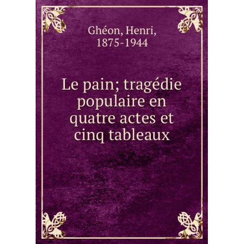 Emprunter LE PAIN - TRAGEDIE POPULAIRE EN QUATRE ACTES ET CINQ TABLEAUX livre