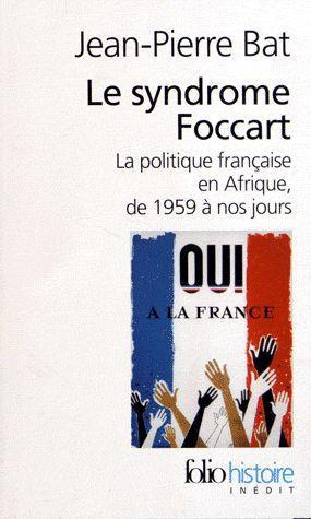 Emprunter Le syndrome Foccart. La politique africaine de la France, de 1959 à nos jours livre