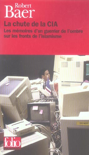 Emprunter La chute de la CIA. Les mémoires d'un guerrier de l'ombre sur les fronts de l'islamisme livre