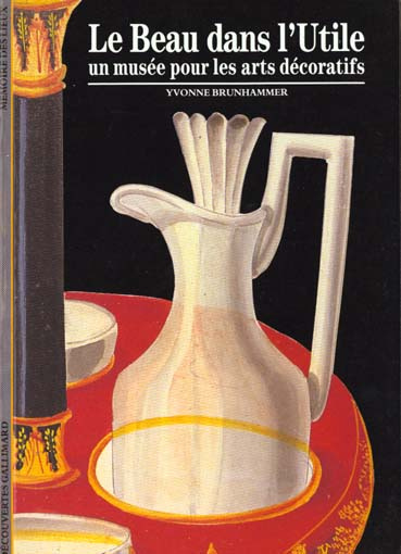 Emprunter Le beau dans l'utile. Un musée pour les arts décoratifs livre