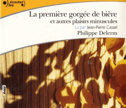 Emprunter La première gorgée de bière et autres plaisirs minuscules. 2 CD audio livre