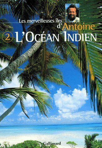 Emprunter Les merveilleuses îles d'Antoine. Tome 2, L'Océan Indien livre