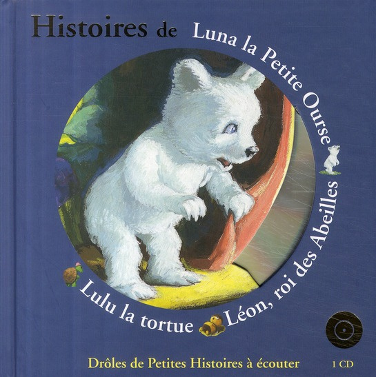 Emprunter Histoires de Luna la petite ourse, Léon, roi des abeilles, Lulu la tortue. Avec 1 CD audio livre