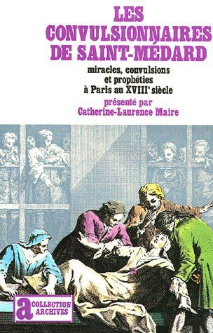 Emprunter Les convulsionnaires de Saint-Médard. Miracles, convulsions et prophéties à Paris au XVIIIe siècle livre