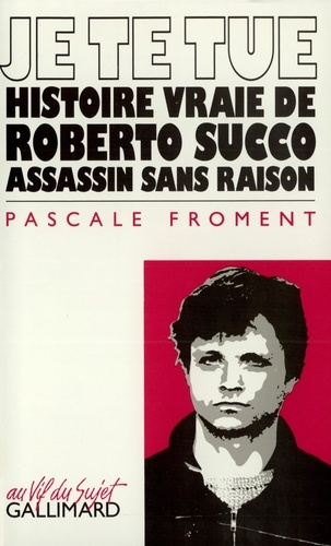 Emprunter Je te tue. Histoire vraie de Roberto Succo assassin sans raison livre