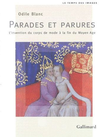 Emprunter Parades et parures. L'invention du corps de mode à la fin du Moyen Age livre