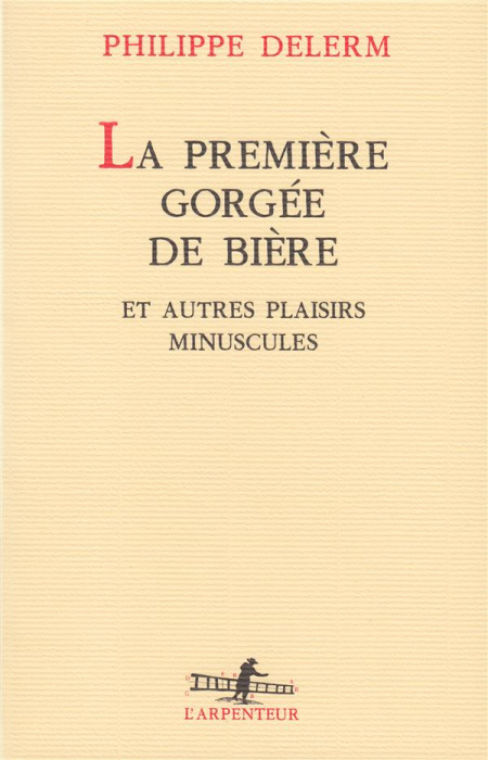 Emprunter La première gorgée de bière. Et autres plaisirs minuscules, récits livre