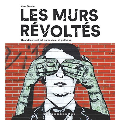 Emprunter Les murs révoltés. Quand le street-art parle social et politique livre