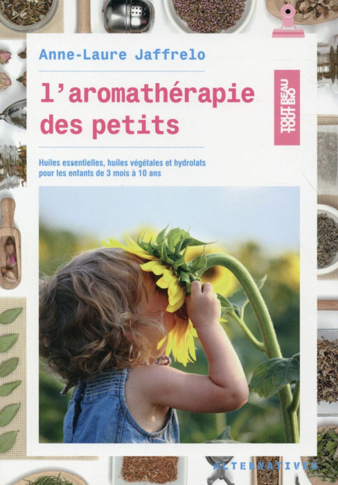 Emprunter L'aromathérapie des petits. Huiles essentielles, huiles végétales et hydrolats pour les enfants de 3 livre