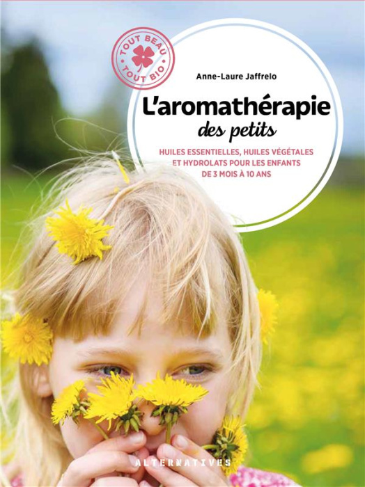 Emprunter L'aromathérapie des petits. Huiles essentielles, huiles végétales et hydrolats pour les enfants de 3 livre