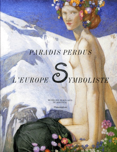 Emprunter Paradis perdus. L'Europe symboliste, [exposition présentée au Musée des beaux-arts de Montréal, 8 ju livre