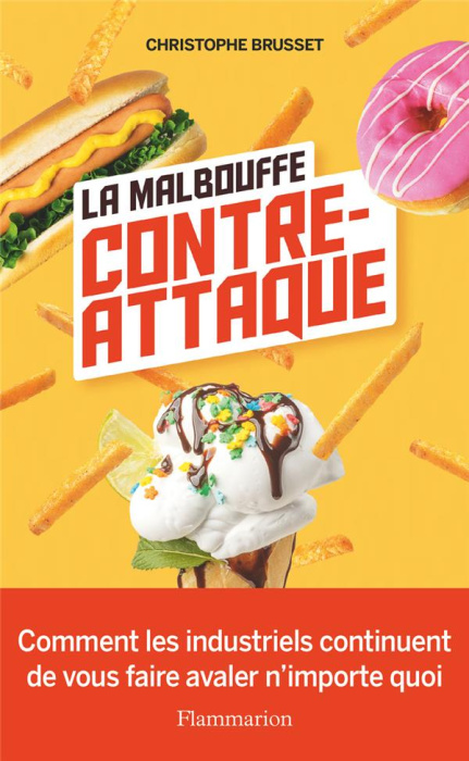Emprunter La malbouffe contre-attaque. Comment les industriels continuent de vous faire avaler n’importe quoi livre